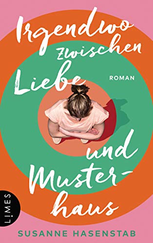 Irgendwo zwischen Liebe und Musterhaus: Roman