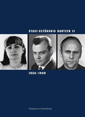 Stasi-Gefängnis Bautzen II 1956–1989: Katalog zur Ausstellung der Gedenkstätte Bautzen (Sächsische Gedenkstätten: Zur Erinnerung an die Opfer politischer Gewaltherrschaft) von Sandstein Kommunikation