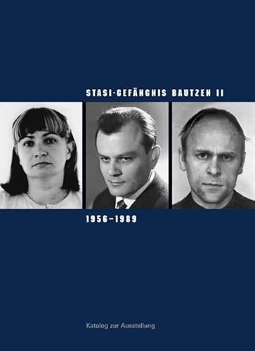 Stasi-Gefängnis Bautzen II 1956–1989: Katalog zur Ausstellung der Gedenkstätte Bautzen (Sächsische Gedenkstätten: Zur Erinnerung an die Opfer politischer Gewaltherrschaft) von Sandstein Kommunikation