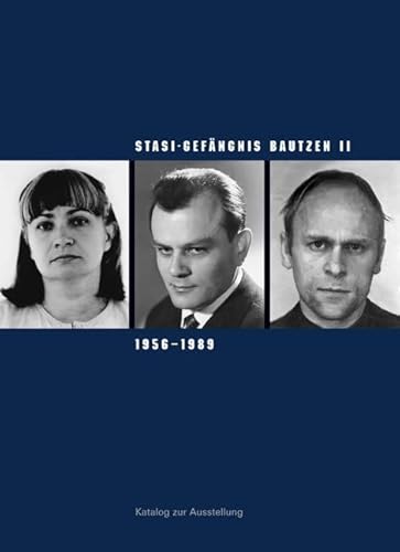 Stasi-Gefängnis Bautzen II 1956–1989: Katalog zur Ausstellung der Gedenkstätte Bautzen (Sächsische Gedenkstätten: Zur Erinnerung an die Opfer politischer Gewaltherrschaft) von Sandstein Verlag