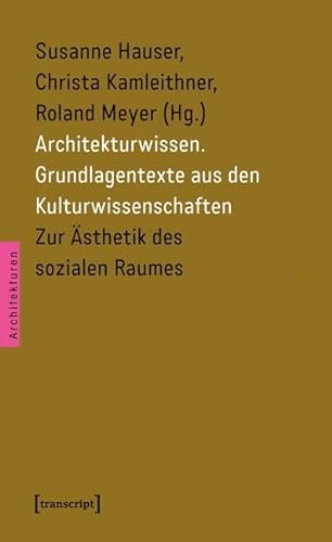 Architekturwissen. Grundlagentexte aus den Kulturwissenschaften 1: Zur Ästhetik des sozialen Raumes (Architekturen)