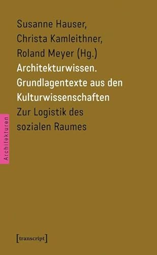 Architekturwissen. Grundlagentexte aus den Kulturwissenschaften 2: Zur Logistik des sozialen Raumes: Bd. 2: Zur Logistik des sozialen Raumes (Architekturen) von transcript Verlag