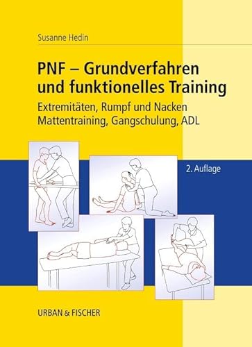 PNF - Grundverfahren und Funktionelles Training: Extremitäten, Rumpf und Nacken, Mattentraining, Gangschulung, ADL: 2. Auflage