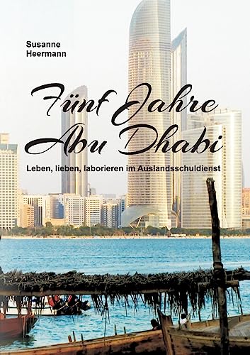 Fünf Jahre Abu Dhabi: Leben, lieben, laborieren im Auslandsschuldienst