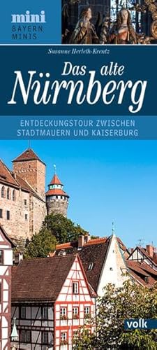 Das alte Nürnberg: Entdeckungstour zwischen Stadtmauer und Kaiserburg (Bayern Minis)