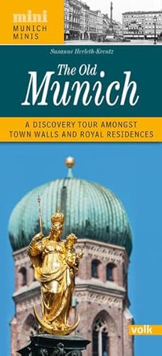 The Old Munich: A Discovery Tour amongst ancient Town Walls and a Royal Residence (München Minis) von Volk Verlag,