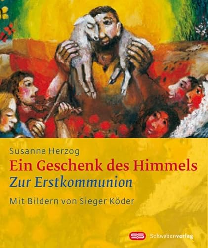 Ein Geschenk des Himmels: Zur Erstkommunion (Sieger Köder Geschenkhefte)