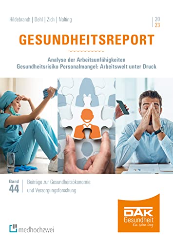 DAK-Gesundheitsreport 2023. Analyse der Arbeitsunfähigkeiten. Gesundheitsrisiko Personalmangel: Arbeitswelt unter Druck (Beiträge zur Gesundheitsökonomie und Versorgungsforschung) von medhochzwei Verlag