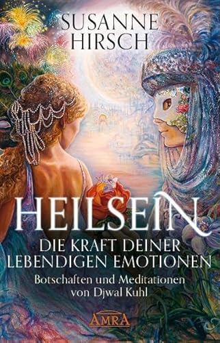 HEILSEIN - Die Kraft deiner lebendigen Emotionen: Botschaften und Meditationen von Djwal Kuhl von AMRA Verlag