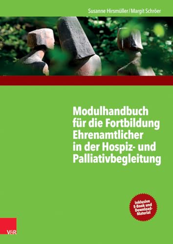 Modulhandbuch für die Fortbildung Ehrenamtlicher in der Hospiz- und Palliativbegleitung 1: Mit einem Geleitwort von Monika Müller von Vandenhoeck + Ruprecht
