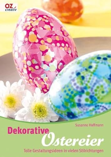 Dekorative Ostereier: Tolle Gestaltungsideen in vielen Stilrichtungen