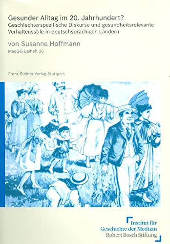 Gesunder Alltag im 20. Jahrhundert? Geschlechterspezifische Diskurse und gesundheitsrelevante Verhaltensstile in deutschsprachigen Ländern (Medizin, ... und Geschichte: Beihefte, Band 36)