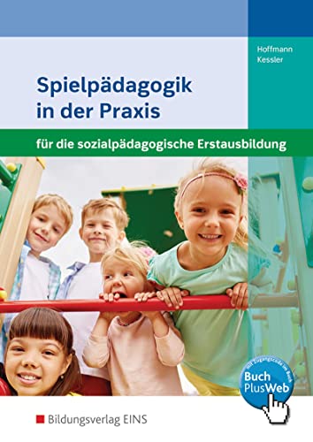 Spielpädagogik in der Praxis für die sozialpädagogische Erstausbildung: Kinderpflege, Sozialpädagogische Assistenz, Sozialassistenz Schülerband von Bildungsverlag Eins GmbH