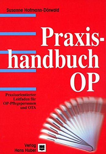 Praxishandbuch OP: Praxisorientierter Leitfaden für OP-Pflegepersonen und OTA von Hogrefe AG