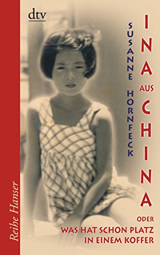 Ina aus China: oder: Was hat schon Platz in einem Koffer – Roman