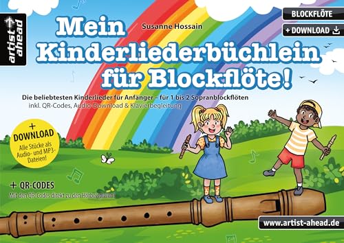 Mein Kinderliederbüchlein für Blockflöte! Die beliebtesten Kinderlieder für Anfänger – das Spielbüchlein für 1 bis 2 Sopranblockflöten (inkl. QR-Codes, Audio-Download & Klavierbegleitung) von artist ahead