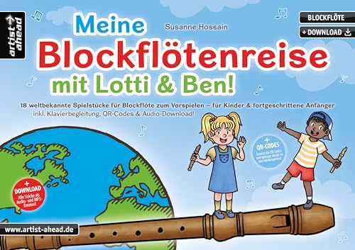 Meine Blockflötenreise mit Lotti & Ben! 18 weltbekannte Lieder für Blockflöte zum Vorspielen – für Kinder & fortgeschrittene Anfänger (inkl. Klavierbegleitung, QR-Codes & Audio-Download)