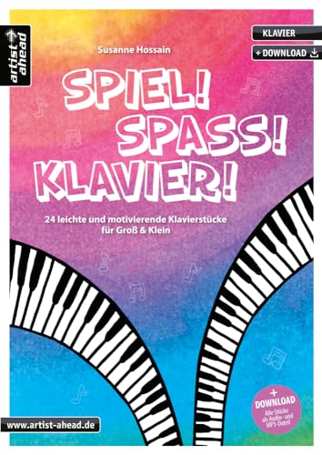 Spiel! Spaß! Klavier! 24 leichte und motivierende Klavierstücke für Groß & Klein (inkl. Download). Spielbuch für Piano. Klaviernoten für Kinder, Jugendliche & Erwachsene. von Artist Ahead Musikverlag