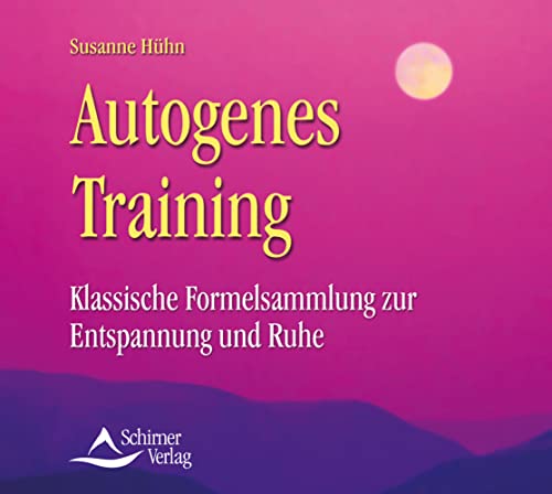 Autogenes Training: Klassische Formelsammlung zur Entspannung und Ruhe
