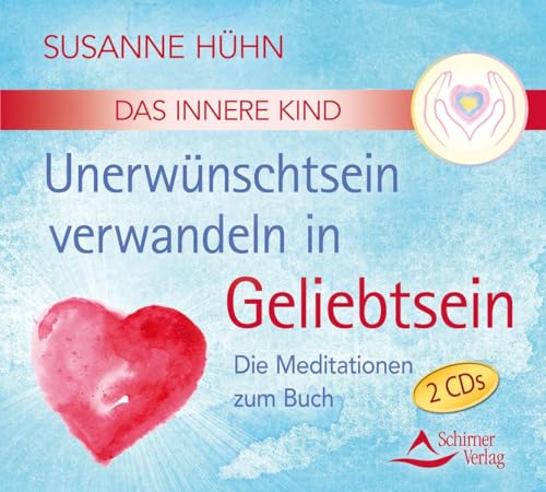 CD Das Innere Kind - Unerwünschtsein verwandeln in Geliebtsein: Die Meditationen zum Buch von Schirner Verlag