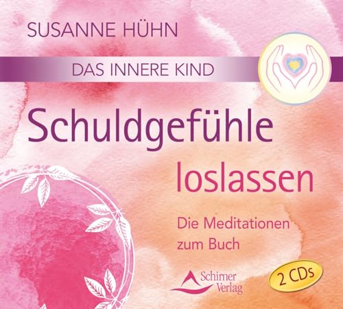 Das innere Kind- Schuldgefühle loslassen: Die Meditationen zum Buch von Schirner Verlag