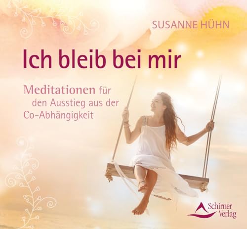Ich bleib bei mir: Meditationen für den Ausstieg aus der Co-Abhängigkeit von Schirner Verlag
