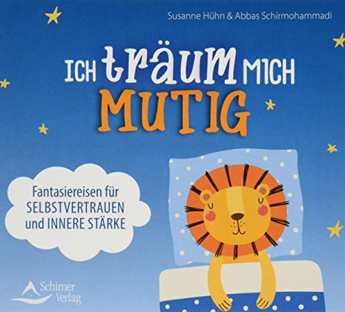 Ich träum mich mutig: Fantasiereisen für Selbstvertrauen und innere Stärke von Schirner Verlag