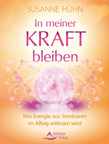In meiner Kraft bleiben: Wie Energie aus Seminaren im Alltag wirksam wird In meiner Kraft bleiben: Wie Energie aus Seminaren im Alltag wirksam wird