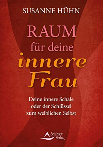 Raum für deine innere Frau: Deine innere Schale oder der Schlüssel zum weiblichen Selbst