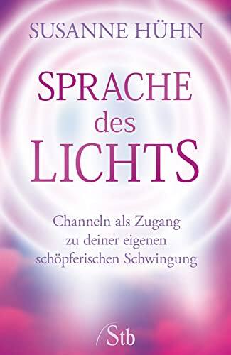 Sprache des Lichts: Channeln als Zugang zu deiner eigenen schöpferischen Schwingung Sprache des Lichts: Channeln als Zugang zu deiner eigenen schöpferischen Schwingung