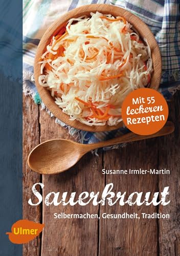 Sauerkraut: Selbermachen, Gesundheit, Tradition von Ulmer Eugen Verlag