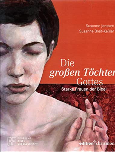 Die großen Töchter Gottes: Starke Frauen der Bibel
