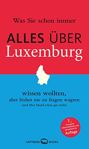 Was Sie schon immer ALLES ÜBER LUXEMBURG wissen wollten, aber bisher nie zu fragen wagten: (und über Island schon gar nicht) von Capybarabooks