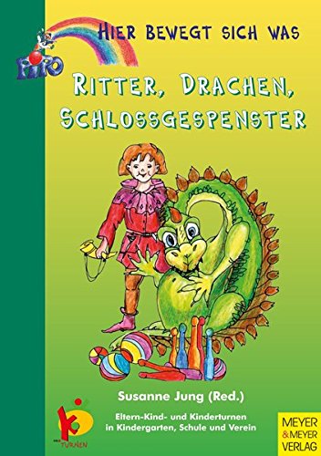 Hier bewegt sich was - Ritter, Drachen, Schlossgespenster: Eltern-Kind- und Kinderturnen in Kindergarten, Schule und Verein von Meyer & Meyer Sport