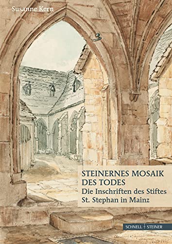 Steinernes Mosaik des Todes: Die Inschriften des Stiftes St. Stephan in Mainz von Schnell & Steiner