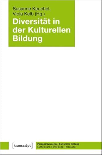 Diversität in der Kulturellen Bildung (Perspektivwechsel Kulturelle Bildung: Fachdiskurs, Fortbildung, Forschung)