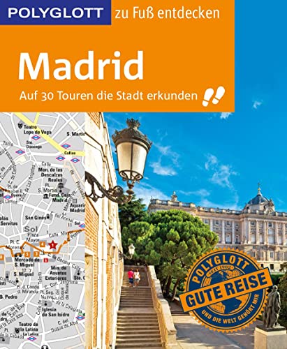 POLYGLOTT Reiseführer Madrid zu Fuß entdecken: Auf 30 Touren die Stadt erkunden (POLYGLOTT zu Fuß entdecken)