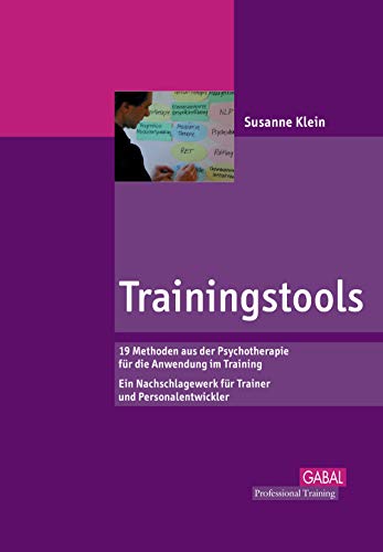 Trainingstools: Überblick über 18 Methoden der Psychologie - von Autogenem Training bis Transaktionsanalyse. Ein Nachschlagewerk für Trainer und ... Personalentwickler (Professional Training)