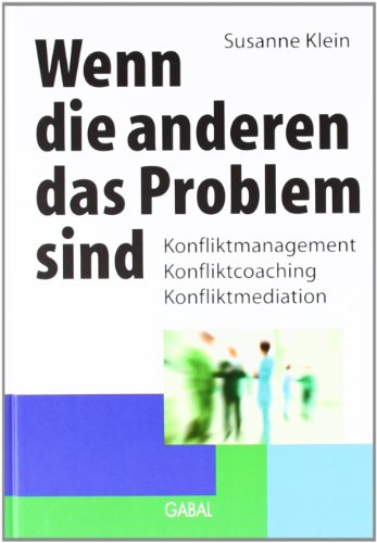 Wenn die anderen das Problem sind: Konfliktmanagement • Konfliktcoaching • Konfliktmediation (Whitebooks) von GABAL