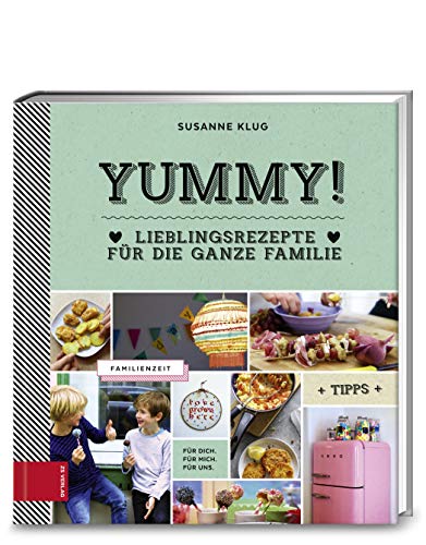 Yummy! Lieblingsrezepte für die ganze Familie