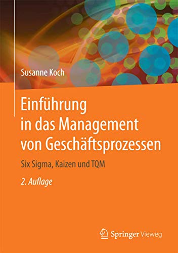 Einführung in das Management von Geschäftsprozessen: Six Sigma, Kaizen und TQM von Springer Vieweg