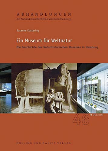 Ein Museum für Weltnatur: Die Geschichte des Naturhistorischen Museums in Hamburg (Abhandlungen des Naturwissenschaftlichen Vereins in Hamburg)