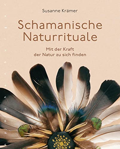 Schamanische Naturrituale: Mit der Kraft der Natur zu sich finden von Nymphenburger Verlag