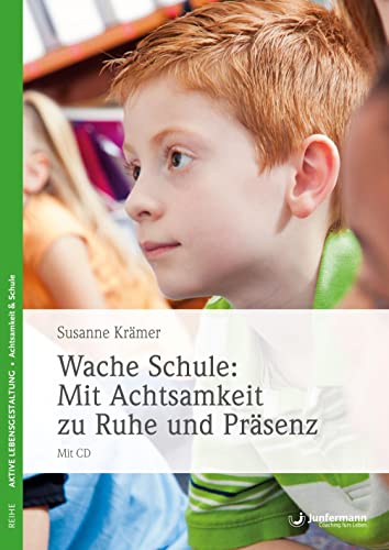 Wache Schule: Mit Achtsamkeit zu Ruhe und Präsenz: Mit CD