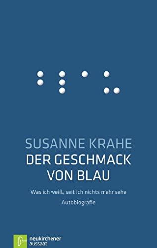 Der Geschmack von Blau: Was ich weiß, seit ich nichts mehr sehe - Autobiografie von Neukirchener Verlag
