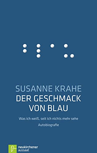 Der Geschmack von Blau: Was ich weiß, seit ich nichts mehr sehe - Autobiografie von NEUKIRCHENER AUSSAAT