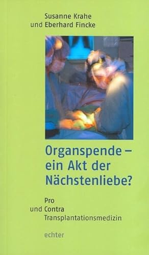 Organspende - ein Akt der Nächstenliebe?: Pro und Contra Transplantationsmedizin von Echter Verlag GmbH