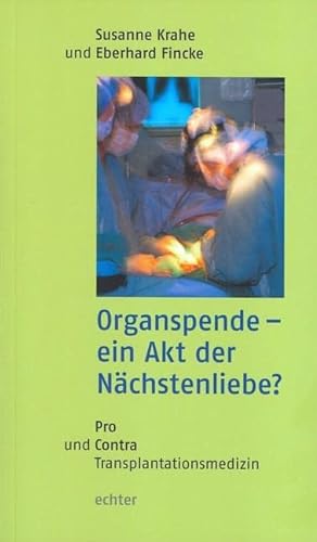 Organspende - ein Akt der Nächstenliebe?: Pro und Contra Transplantationsmedizin von Echter Verlag GmbH