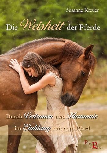 Die Weisheit der Pferde: Durch Vertrauen und Harmonie im Einklang mit dem Pferd