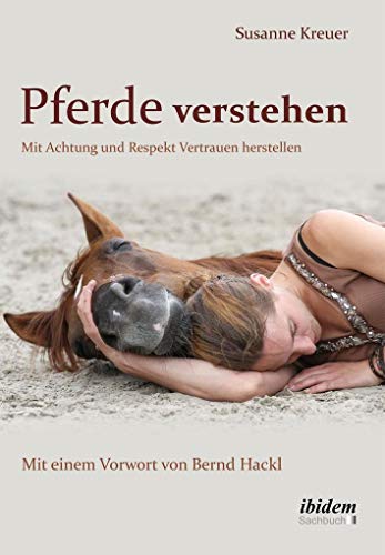 Pferde verstehen: Mit Achtung und Respekt Vertrauen herstellen